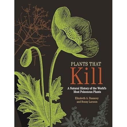PLANTS THAT KILL BY ELIZABTH A. DAUNCEY AND SONNY LARSSON
