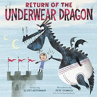 RETURN OF THE UNDERWEAR DRAGON BY SCOTT ROTHMAN AND ILLUSTRATED BY PETE OSWALD