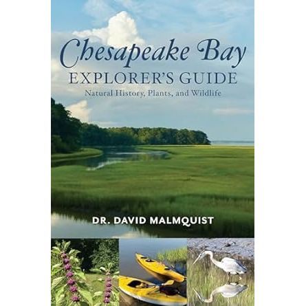 CHESAPEAKE BAY EXPLORER'S GUIDE: NATURAL HISTORY, PLANTS, AND WILDLIFE BY DR. DAVID MALMQUIST