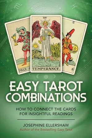 EASY TAROT COMBINATIONS: HOW TO CONNECT THE CARDS FOR INSIGHTFUL READINGS BY JOSEPHINE ELLERSHAW