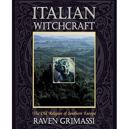 ITALIAN WITCHCRAFT: THE OLD RELIGION OF SOUTHERN EUROPE BY RAVEN GRIMASSI