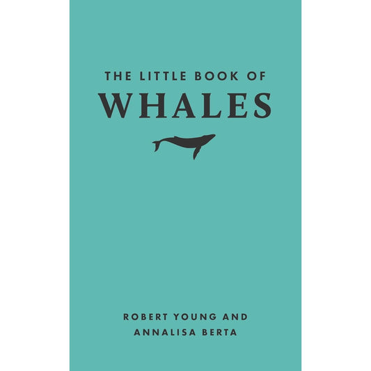 THE LITTLE BOOK OF WHALES BY ROBERT YOUNG & ANNALISA BERTA (LITTLE BOOK OF NATURE)