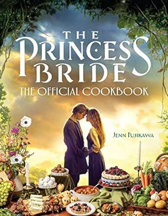 THE PRINCESS BRIDE OFFICIAL COOKBOOK BY JENN FUJIKAWA