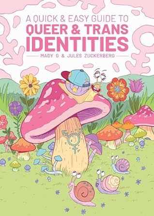 QUICK & EASY GUIDE TO QUEER AND TRANS IDENTITIES BY MADY G. AND JULES ZUCKERBERG