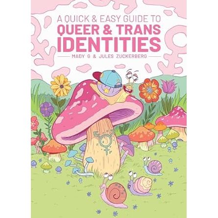 QUICK & EASY GUIDE TO QUEER AND TRANS IDENTITIES BY MADY G. AND JULES ZUCKERBERG