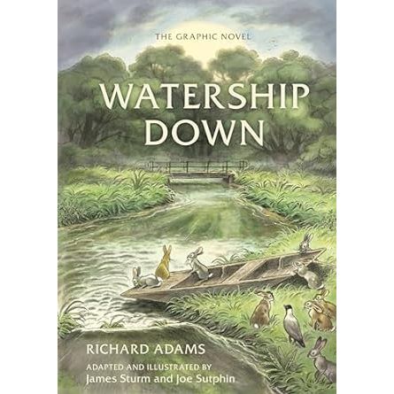 WATERSHIP DOWN BY RICHARD ADAMS (GRAPHIC NOVEL) ADAPTED AND ILLUSTRATED BY JAMES STURM AND JOE SUTPHIN