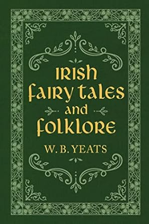 IRISH FAIRY TALES AND FOLKLORE BY W.B. YEATS