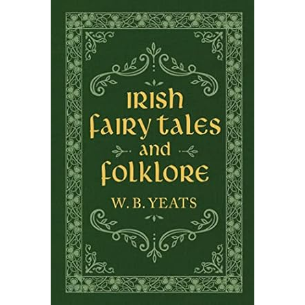 IRISH FAIRY TALES AND FOLKLORE BY W.B. YEATS
