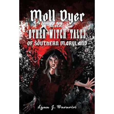 MOLL DYER AND OTHER WITCH TALES OF SOUTHERN MARYLAND BY LYNN J. BUONVIRI