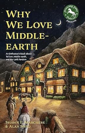 WHY WE LOVE MIDDLE-EARTH BY SHAWN E. MARCHESE AND ALAN SISTO