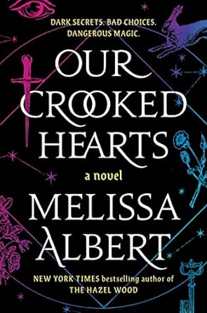 OUR CROOKED HEARTS BY MELISSA ALBERT