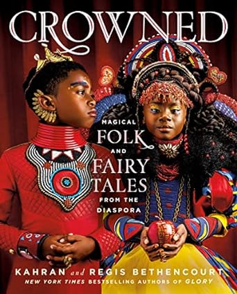 CROWNED: MAGICAL FOLK AND FAIRY TALES FROM THE DIASPORA BY KAHRAN AND REGIS BETHENCOURT
