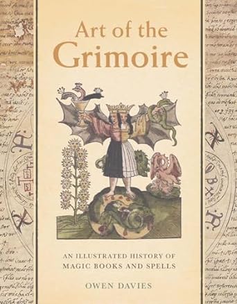 ART OF THE GRIMOIRE: ILLUSTRATED HISTORY OF MAGIC BOOKS AND SPELLS BY OWEN DAVIES