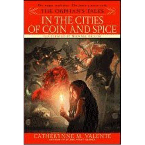 THE ORPHAN'S TALES: IN THE CITIES OF COIN AND SPICE BY CATHERYNNE M. VALENTE, ILLUSTRATED BY MICHAEL KALUTA
