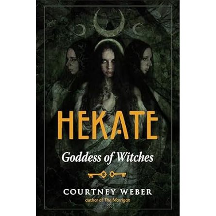 HEKATE: GODDESS OF WITCHES BY COURTNEY WEBER