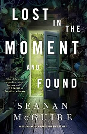 LOST IN THE MOMENT AND FOUND BY SEANAN MCGUIRE