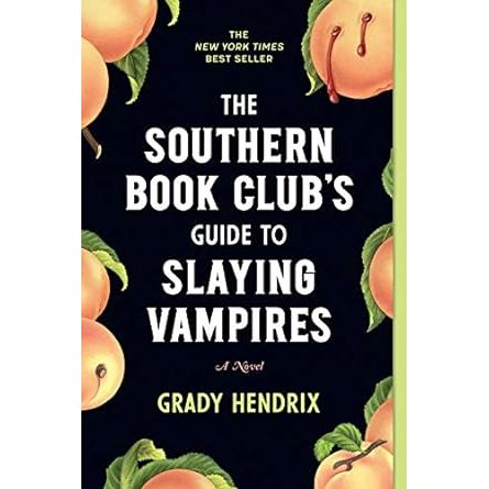 SOUTHERN BOOKCLUB'S GUIDE TO SLAYING VAMPIRES BY GRADY HENDRIX