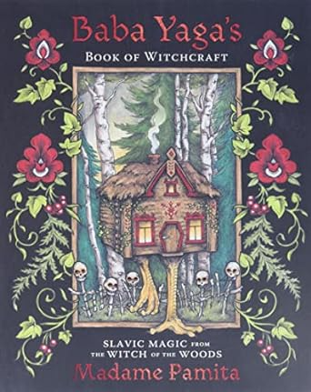 BABA YAGA'S BOOK OF WITCHCRAFT; SLAVIC MAGIC FROM THE WITCH OF THE WOODS BY MADAME PAMITA