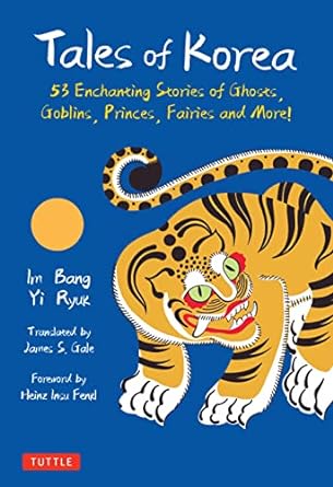 TALES OF KOREA: 53 ENCHANTING STORIES OF GHOSTS, GOBLINS, PRINCES, FAIRIES, AND MORE! BY IM BANG AND YI RYUK
