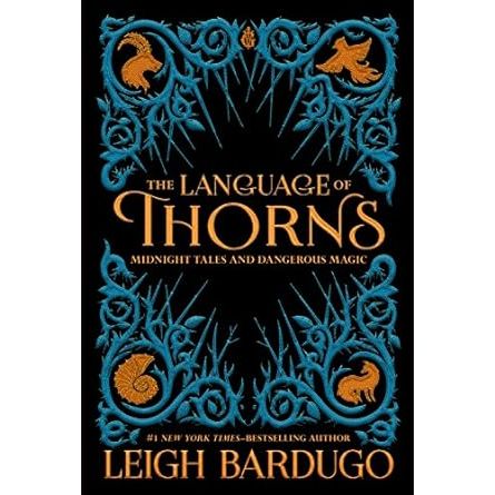 THE LANGUAGE OF THORNS MIDNIGHT TALES AND DANGEROUS MAGIC BY LEIGH BARDUGO