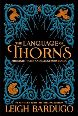 THE LANGUAGE OF THORNS MIDNIGHT TALES AND DANGEROUS MAGIC BY LEIGH BARDUGO