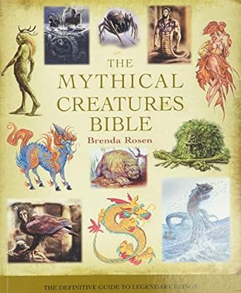 THE MYTHICAL CREATURES BIBLE BY BRENDA ROSEN