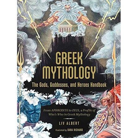 GREEK MYTHOLOGY: THE GODS, GODDESSES, AND HEROES HANDBOOK BY LIV ALBERT