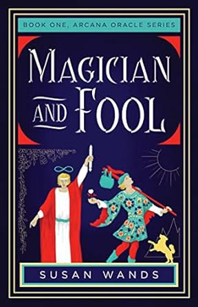 MAGICIAN AND FOOL BY SUSAN WANDS (BOOK ONE, ARCANA ORACLE SERIES)