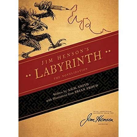 JIM HENSON'S LABYRINTH THE NOVELIZATION BY A.C.H. SMITH WITH ILLUSTRATIONS BY BRIAN FROUD