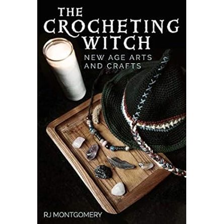 THE CROCHETING WITCH: NEW AGE ARTS AND CRAFTS BY RJ MONTGOMERY