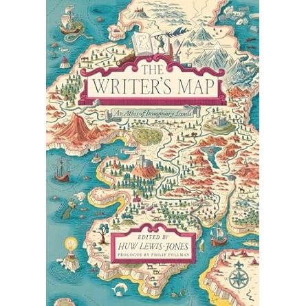 THE WRITER'S MAP: AN ATLAS OF IMAGINARY LANDS EDITED BY HUW LEWIS-JONES