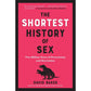 THE SHORTEST HISTORY OF SEX BY DAVID BAKER