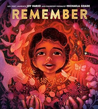 REMEMBER BY JOY HARJO AND ILLUSTRATED BY MICHAELA GOADE
