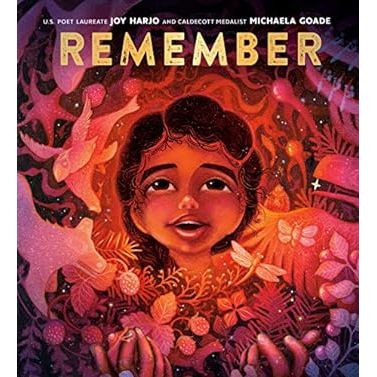REMEMBER BY JOY HARJO AND ILLUSTRATED BY MICHAELA GOADE