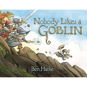 NOBODY LIKES A GOBLIN BY BEN HATKE