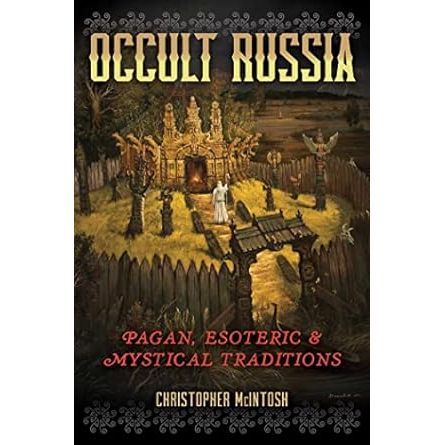 OCCULT RUSSIA: PAGAN, ESOTERIC, AND MYSTICAL TRADITIONS BY CHRISTOPHER MCINTOSH