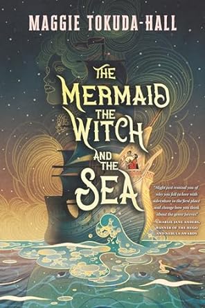 THE MERMAID, THE WITCH, AND THE SEA BY MAGGIE TOKUDA-HALL