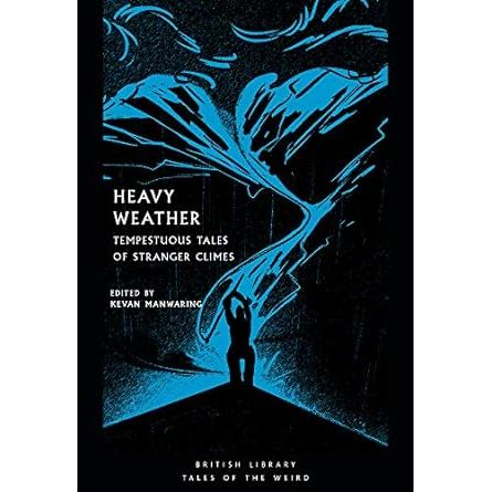 HEAVY WEATHER: TEMPESTUOUS TALES OF STRANGER CLIMES EDITED BY KEVAN MANWARING