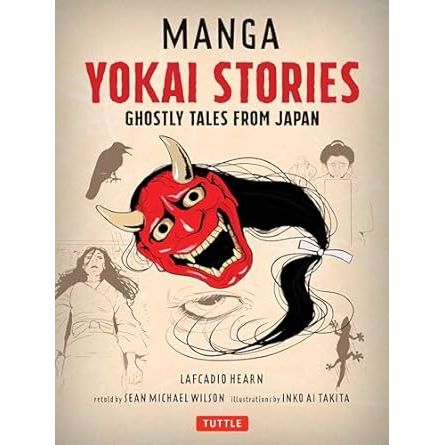 MANGA YOKAI STORIES: GHOSTLY TALES FROM JAPAN BY LAFCADIO HEARN AS RETOLD BY SEAN MICHAEL WILSON