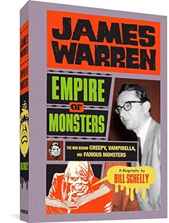 JAMES WARREN: EMPIRE OF MONSTERS THE MAN BEHIND CREEPY, VAMPIRELLA, AND FAMOUS MONSTERS BY BILL SCHELLY