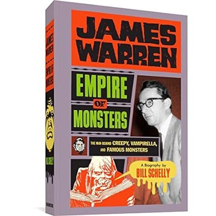 JAMES WARREN: EMPIRE OF MONSTERS THE MAN BEHIND CREEPY, VAMPIRELLA, AND FAMOUS MONSTERS BY BILL SCHELLY