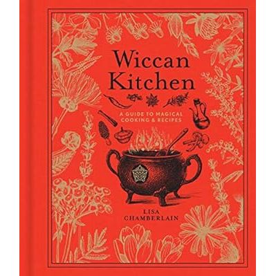 WICCAN KITCHEN: A GUIDE TO MAGICAL COOKING AND RECIPES BY LISA CHAMBERLAIN