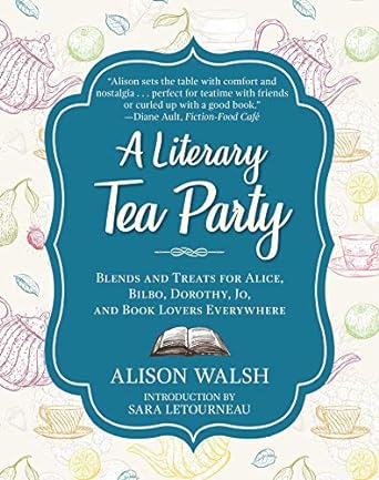 A LITERARY TEA PARTY COOKBOOK BY ALISON WALSH
