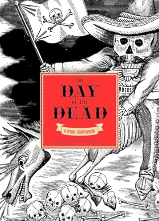 DAY OF THE DEAD: A VISUAL COMPENDIUM BY CHLOE SAYER