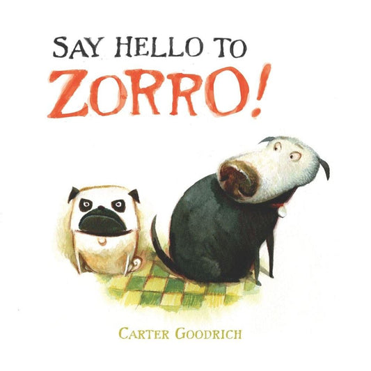 SAY HELLO TO ZORRO! BY CARTER GOODRICH