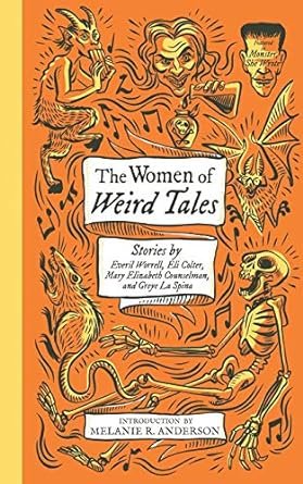 THE WOMEN OF WEIRD TALES: STORIES BY EVERIL WORRELL, ELI COLTER, MARY ELIZABETH COUNSELMAN, AND GREYE LA SPINA
