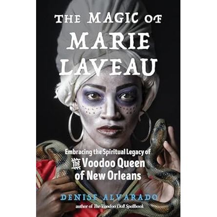 THE MAGIC OF MARIE LAVEAU BY DENISE ALVARADO