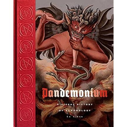 PANDEMONIUM: A VISUAL HISTORY OF DEMONOLOGY by ED SIMON
