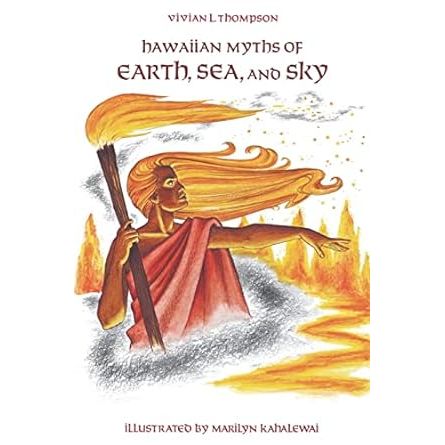 HAWAIIAN MYTHS OF EARTH, SEA, AND SKY BY VIVIAN L. THOMPSON