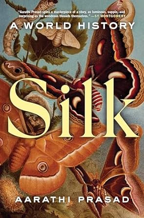 SILK: A WORLD HISTORY BY AARATHI PRASAD